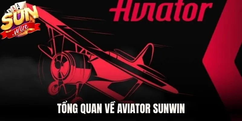 Tổng quan về Aviator Sunwin