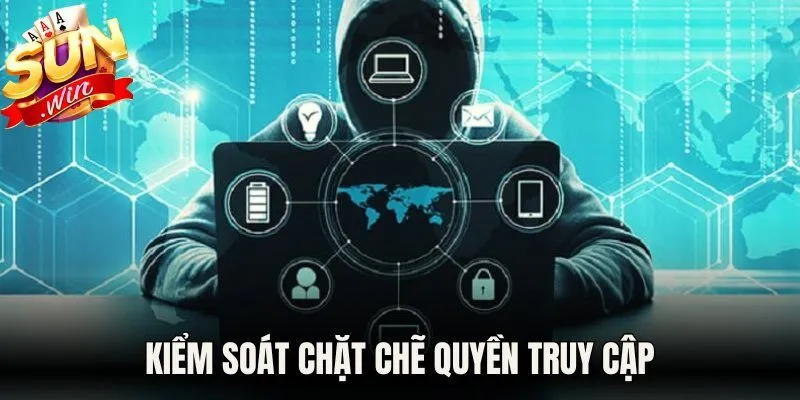 Kiểm soát chặt chẽ quyền truy cập