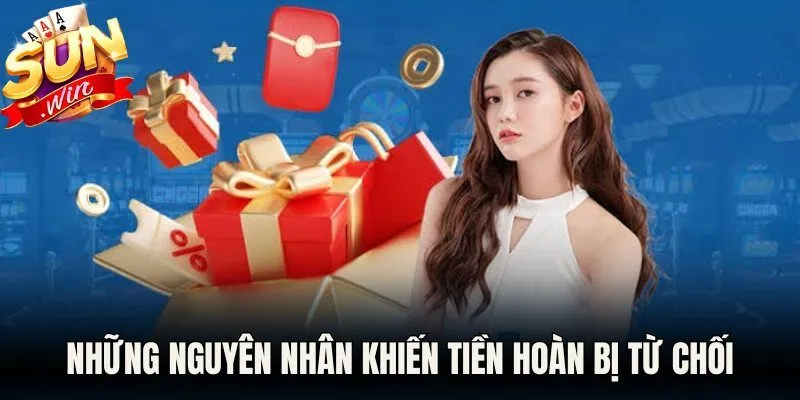 Những nguyên nhân khiến tiền hoàn bị từ chối
