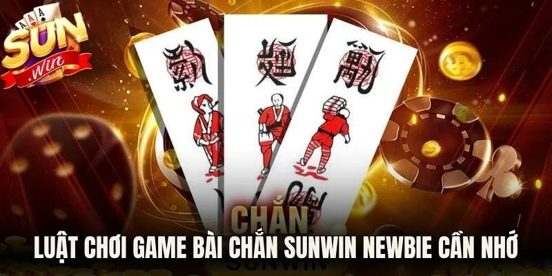 Luật chơi game bài chắn Sunwin newbie cần nhớ