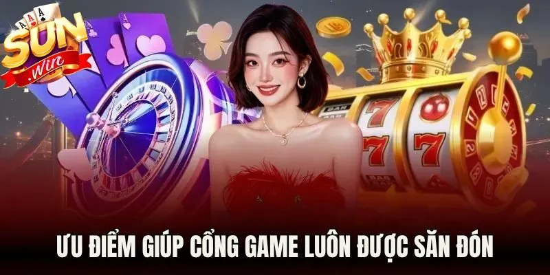 Ưu điểm giúp cổng game luôn được săn đón