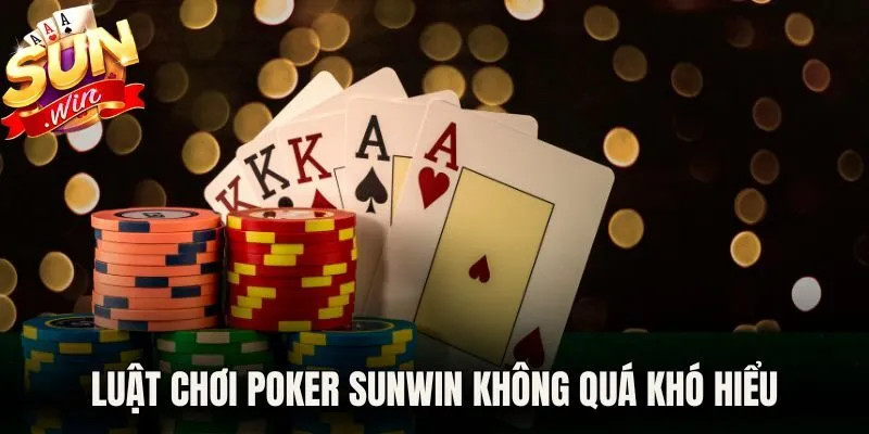 Luật chơi Poker Sunwin  không quá khó hiểu
