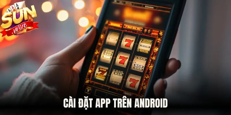 Cài đặt app trên Android