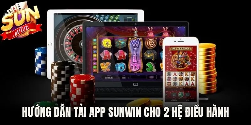 Hướng dẫn thực hiện tải app Sunwin cho cả 2 hệ điều hành