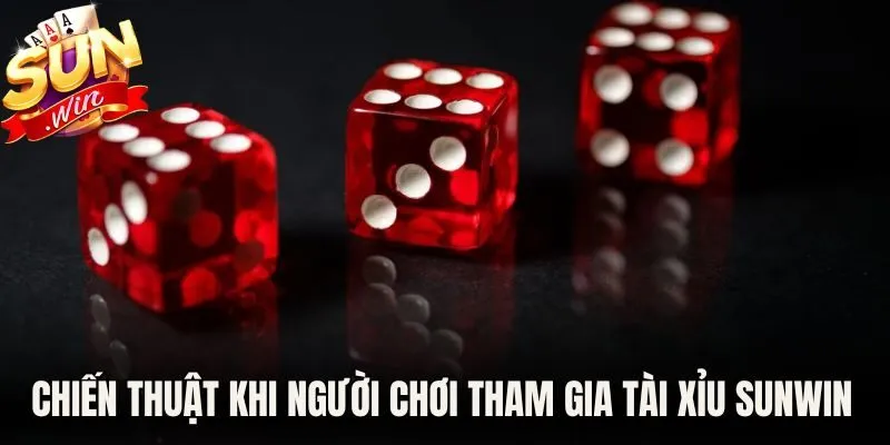 Chiến thuật khi người chơi tham gia tài xỉu Sunwin hiệu quả